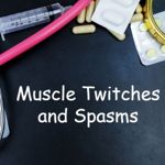 What Could Be Causing Your Muscle Twitches and Spasms?