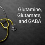 What's Up With Glutamine, GABA, and Glutamate?