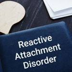 Reactive Attachment Disorder and the Lack of Connection